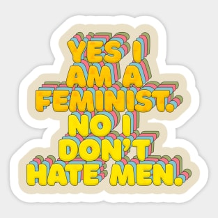 Yes I Am A Feminist, No I Don't Hate Men - Feminist Statement Design Sticker